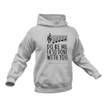 Load image into Gallery viewer, Do Re Me Fa So Done With You - Unique Cotton Hoodie - Best Idea for a Gift
