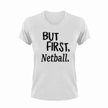 Load image into Gallery viewer, But First Netball T-ShirtBut First, Ladies, Mens, netball, sport, Unisex

