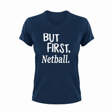 Load image into Gallery viewer, But First Netball T-ShirtBut First, Ladies, Mens, netball, sport, Unisex
