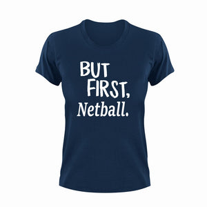 But First Netball T-ShirtBut First, Ladies, Mens, netball, sport, Unisex