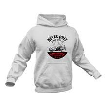 Load image into Gallery viewer, Never Quit Hoodie Best Birthday Gift or Christmas Present

