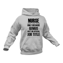 Load image into Gallery viewer, Nurse Hoodie - Only Because Genius Is Not An Official Job Title
