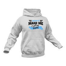 Load image into Gallery viewer, Don&#39;t Make me Call my Oupa - Unique Cotton Hoodie - Best Idea for a Grandparent Gift
