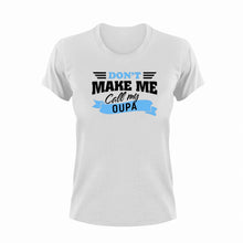 Load image into Gallery viewer, Don&#39;t Make Me Call My Oupa Afrikaans T-Shirtafrikaans, family, grandchild, grandpa, Ladies, Mens, oupa, Unisex
