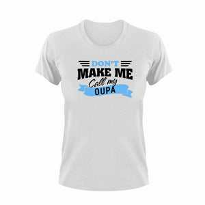 Don't Make Me Call My Oupa Afrikaans T-Shirtafrikaans, family, grandchild, grandpa, Ladies, Mens, oupa, Unisex