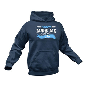Don't Make me Call my Oupa - Unique Cotton Hoodie - Best Idea for a Grandparent Gift