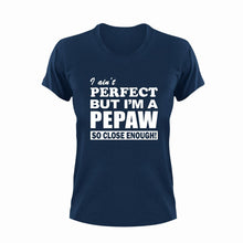 Load image into Gallery viewer, I ain&#39;t perfect but I&#39;m a Pepaw so close enough T-Shirt
