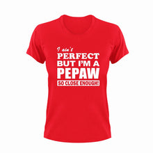 Load image into Gallery viewer, I ain&#39;t perfect but I&#39;m a Pepaw so close enough T-Shirt
