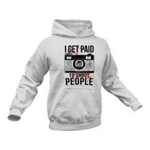 Load image into Gallery viewer, I Get Paid to Shoot People Photography Hoodie
