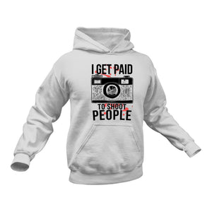 I Get Paid to Shoot People Photography Hoodie