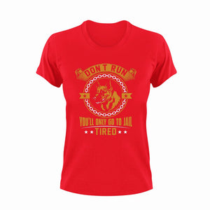 Don't run you'll go to jail tired T-Shirtdog, dogs, Ladies, Mens, pets, police, Police Dog, Police Officer, Unisex