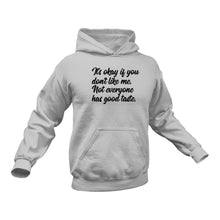 Load image into Gallery viewer, It's Okay of You Don't Like Me Not Everyone Has Good Taste hoodie - Birthday Gift Idea or Christmas Present
