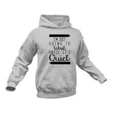 Load image into Gallery viewer, I'm Just Going To Wait Until Its Quiet Hoodie - Birthday Gift Idea or Christmas Present
