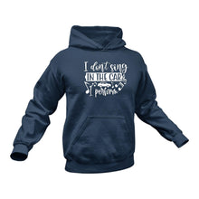 Load image into Gallery viewer, I Don&#39;t Sing In The Car I Perform Hoodie - Gift Idea for Singer
