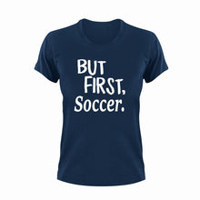 Load image into Gallery viewer, But First Soccer T-ShirtBut First, Ladies, Mens, soccer, sport, Unisex
