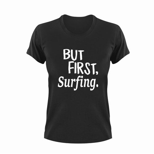 But First Surfing T-ShirtBut First, Ladies, Mens, sport, surfing, Unisex, vacation