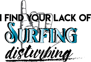 I Find Your Lack of Surfing Disturbing Hoodie