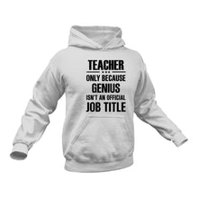 Load image into Gallery viewer, Teacher Hoodie - Only Because Genius Is Not An Official Job Title
