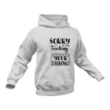Load image into Gallery viewer, Teacher Interrupting Hoodie - Best Birthday Gift or Christmas Present
