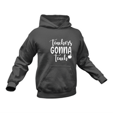 Load image into Gallery viewer, Teachers Gonna Teach In Black Hoodie - Best Birthday Gift or Christmas Present
