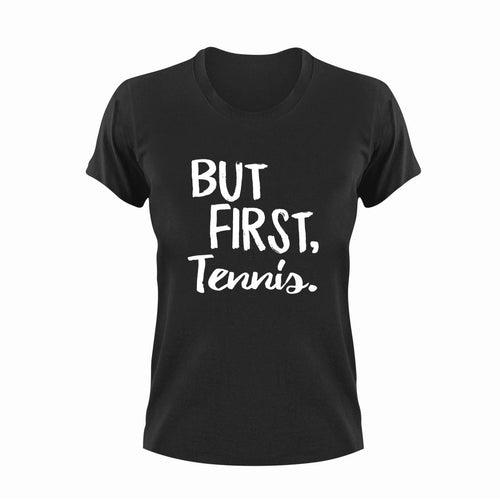 But first tennis T-ShirtBut First, Ladies, Mens, sport, tennis, tennis player, Unisex