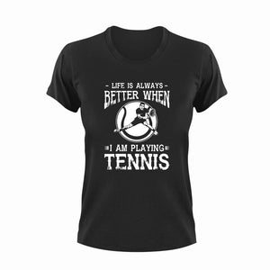 Life is always better when I am playing Tennis T-Shirt