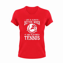 Load image into Gallery viewer, Life is always better when I am playing Tennis T-Shirt
