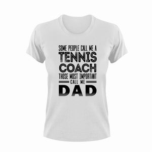 Some people call me a tennis coach those most important call me dad T-Shirt