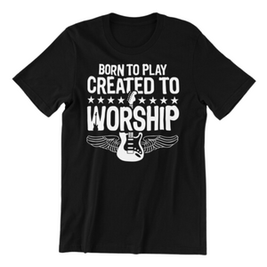 Born to Play Created to Worship T-shirt