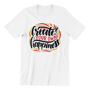 create your own happiness Tshirt