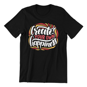 create your own happiness Tshirt