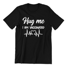 Load image into Gallery viewer, Hug Me I am Vaccinated Tshirt
