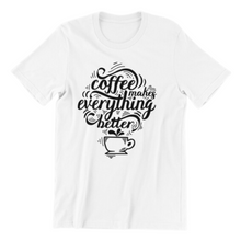 Load image into Gallery viewer, Coffee makes Everything Better T-shirt
