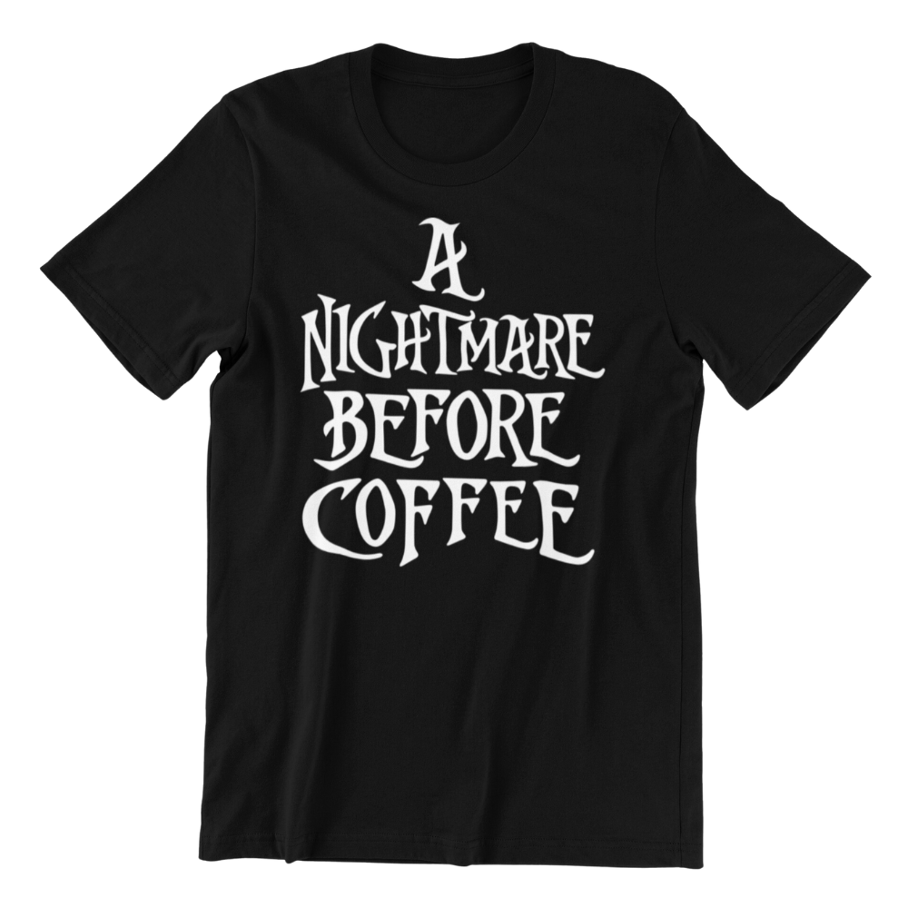 A Nightmare before Coffee Tshirt