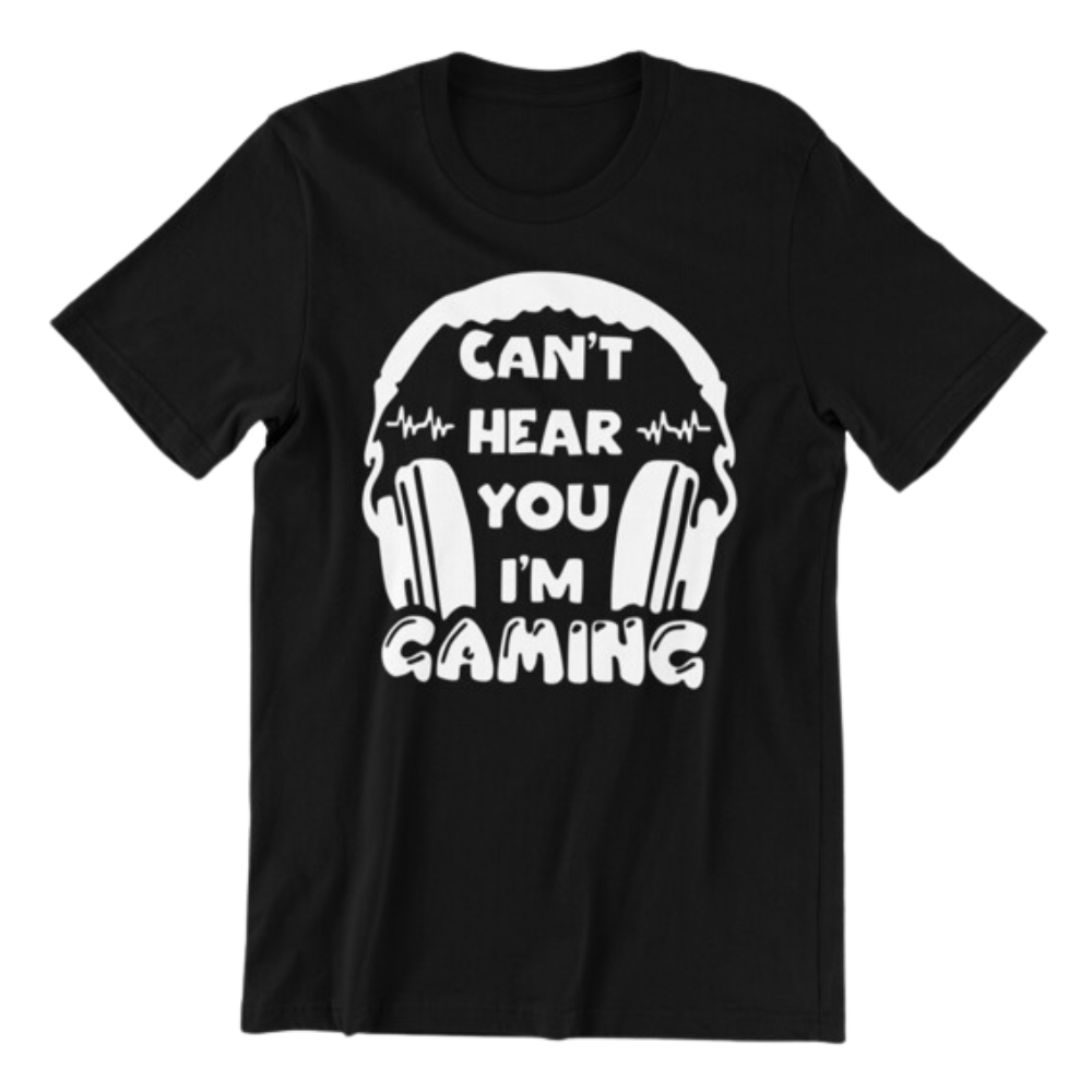 Cant Hear You I'm Gaming Tshirt