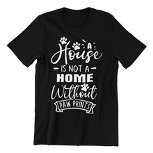 Load image into Gallery viewer, A House is not a Home Without Paw Prints 2 T-shirt
