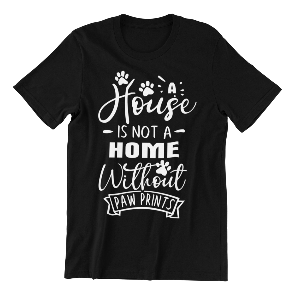 A House is not a Home Without Paw Prints 2 T-shirt