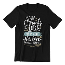 Load image into Gallery viewer, Give Thanks to the Lord for His Love Endures Forever T-shirt

