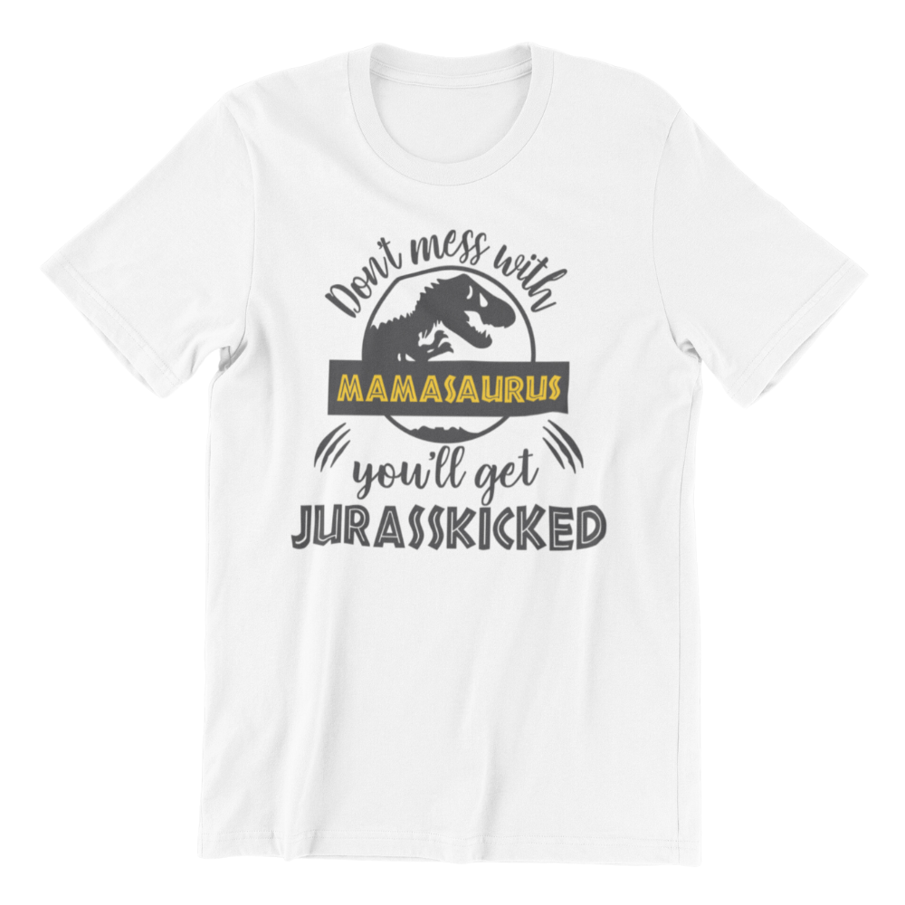 Don't mess with Mamasaurus Tshirt