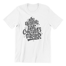 Load image into Gallery viewer, His Unfailing Love Continues Forever Tshirt
