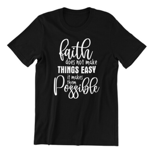Faith Does not Make Things Easy It Makes Them Possible Tshirt
