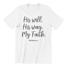 Load image into Gallery viewer, His Will His Way My Faith T-shirt

