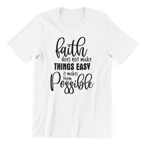 Faith Does not Make Things Easy It Makes Them Possible Tshirt