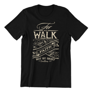 For We Walk by Faith Not by Sight Tshirt 2 Corinthians 5:7