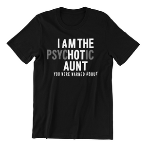 I am the Psychotic Aunt Tshirt