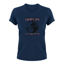 Load image into Gallery viewer, Adoption is the only option T-Shirt
