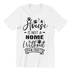 A House is not a Home Without Paw Prints 2 T-shirt