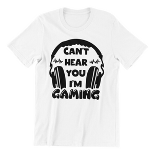Cant Hear You I'm Gaming Tshirt