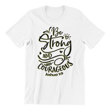 Load image into Gallery viewer, Be Strong and Courageous 2 Tshirt
