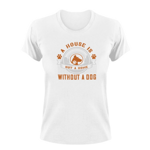 A House is not a home without a dog t-shirt